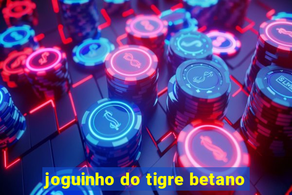 joguinho do tigre betano